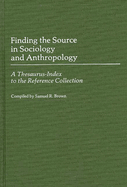 Finding the Source in Sociology and Anthropology: A Thesaurus-Index to the Reference Collection