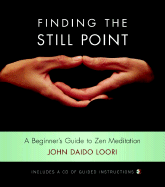 Finding the Still Point: A Beginner's Guide to Zen Meditation - Loori, John Daido