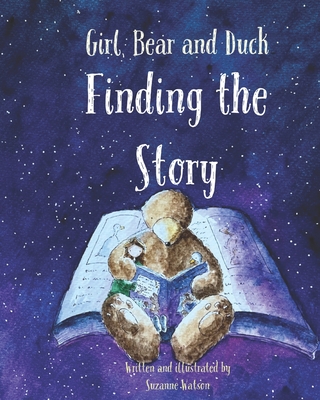 Finding the Story: Girl, Bear and Duck - Watson, Suzanne