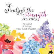 Finding the strength in me: The ABCs of living your next chapter