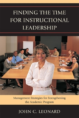 Finding the Time for Instructional Leadership: Management Strategies for Strengthening the Academic Program - Leonard, John C