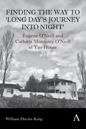 Finding the Way to 'Long Day's Journey Into Night': Eugene O'Neill and Carlotta Monterey O'Neill at Tao House