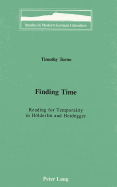 Finding Time: Reading for Temporality in Hoelderlin and Heidegger