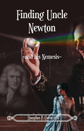 Finding Uncle Newton: -And His Nemesis-