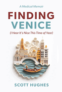 Finding Venice: (I Hear It's Nice This Time of Year)