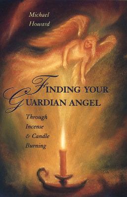 Finding Your Guardian Angel: Through Incense & Candle Burning - Howard, Michael