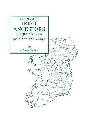 Finding Your Irish Ancestors: Unique Aspects of Irish Genealogy - Mitchell, Brian