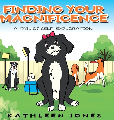 Finding Your Magnificence: A Tail of Self-Exploration - Jones, Kathleen