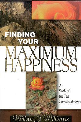 Finding Your Maximum Happiness - Williams, Wilbur Glenn