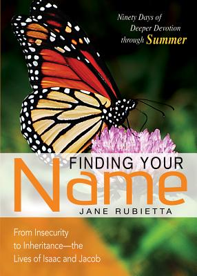 Finding Your Name: From Insecurity to Inheritance--The Lives of Isaac and Jacob - Rubietta, Jane