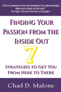 Finding Your Passion from the Inside Out: 7 Strategies to Get You from Here to There