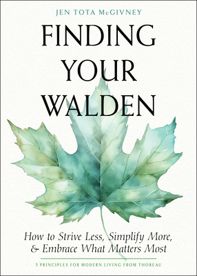 Finding Your Walden: How to Strive Less, Simplify More, and Embrace What Matters Most - McGivney, Jen Tota