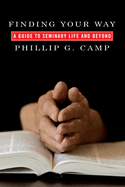 Finding Your Way: A Guide to Seminary Life and Beyond