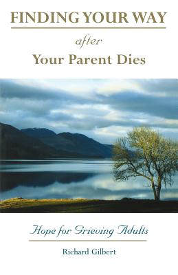 Finding Your Way After Your Parent Dies: Hope for Grieving Adults - Gilbert, Richard B, and Sims, Darcie D