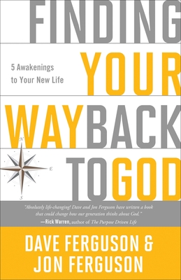 Finding your Way Back to God: Five Awakenings to your New Life - Ferguson, Dave, and Ferguson, Jon