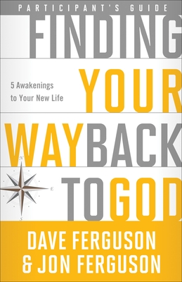 Finding Your Way Back to God: Five Awakenings to Your New Life - Ferguson, Dave, and Ferguson, Jon