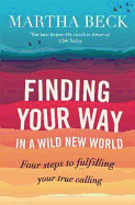 Finding Your Way in a Wild New World: Four Steps to Fulfilling Your True Calling
