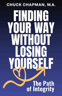 Finding Your Way Without Losing Yourself: The Path of Integrity
