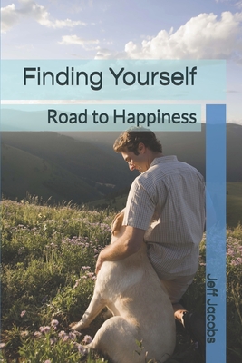 Finding Yourself: Road to Happiness - Jacobs, Jeff