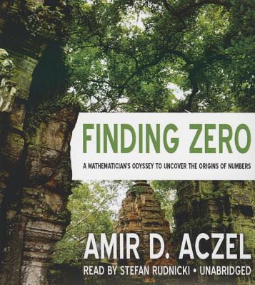 Finding Zero: A Mathematician's Odyssey to Uncover the Origins of Numbers - Aczel, Amir D, PhD, and De Cuir, Cassandra (Director), and Rudnicki, Stefan (Read by)