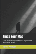 Finds Your Map: Learn a Methodology to Take your Company to the Next Level of Success