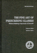 Fine Art of Prescribing Glasses Without Making a Spectacle of Yourself - Milder, Benjamin, and Rubin, Melvin L, and Weinstein, George W (Designer)