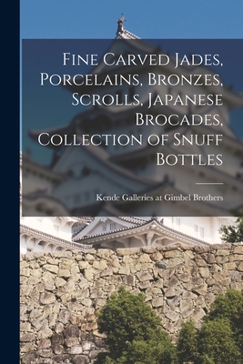 Fine Carved Jades, Porcelains, Bronzes, Scrolls, Japanese Brocades, Collection of Snuff Bottles - Kende Galleries at Gimbel Brothers (Creator)