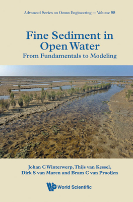 Fine Sediment in Open Water: From Fundamentals to Modeling - Winterwerp, Johan C, and Van Kessel, Thijs, and Van Maren, Bas
