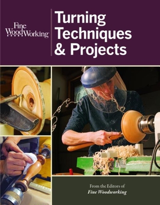 Fine Woodworking Turning Techniques & Projects - Editors of Fine Woodworking