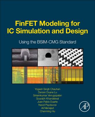 Finfet Modeling for IC Simulation and Design: Using the Bsim-Cmg Standard - Chauhan, Yogesh Singh, and Lu, Darsen, and Vanugopalan, Sriramkumar