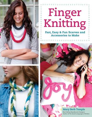 Finger Knitting: Fast, Easy & Fun Scarves and Accessories to Make - Temple, Mary Beth