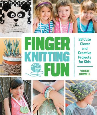 Finger Knitting Fun: 28 Cute, Clever, and Creative Projects for Kids - Howell, Vickie