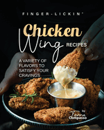 Finger-Lickin' Chicken Wing Recipes: A Variety of Flavors to Satisfy Your Cravings