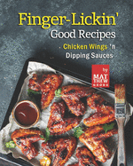 Finger-Lickin' Good Recipes: Chicken Wings 'n Dipping Sauces