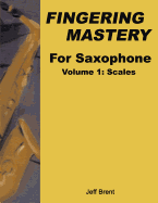 Fingering Mastery for Saxophone: Volume 1: Scales