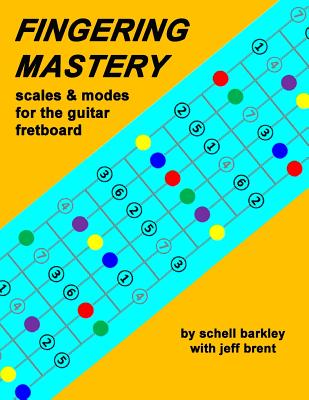 Fingering Mastery - scales & modes for the guitar fretboard - Brent, Jeff, and Barkley, Schell