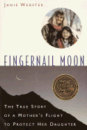 Fingernail Moon: The True Story of a Mother's Flight to Protect Her Daughter