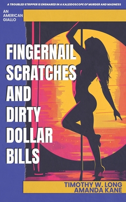 Fingernail Scratches and Dirty Dollar Bills: An "American Giallo" - Kane, Amanda, and Long, Timothy W