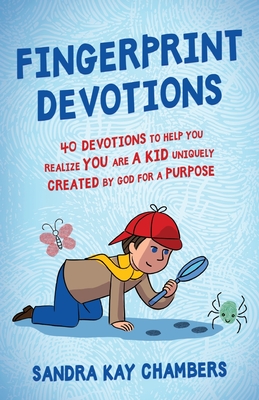 Fingerprint Devotions: 40 Devotions to Help You Realize You Are a Kid Uniquely Created by God for a Purpose - Chambers, Sandra Kay
