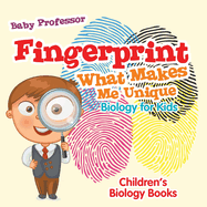 Fingerprint - What Makes Me Unique: Biology for Kids Children's Biology Books