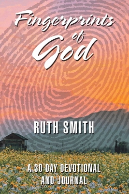 Fingerprints of God: A 30 Day Devotional and Journal - Smith, Ruth