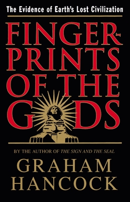 Fingerprints of the Gods: The Quest for Earth's Lost Civilization - Hancock, Graham