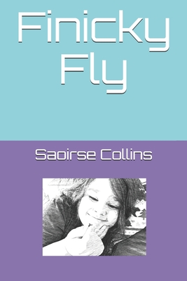 Finicky Fly - Collins, Ivy Rose Windsong, and Collins, Saoirse Windsong