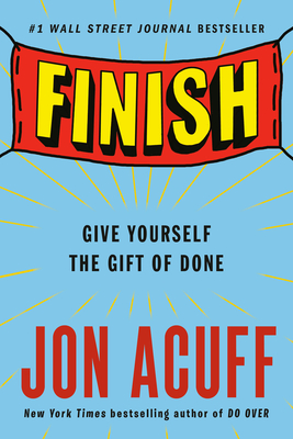 Finish: Give Yourself the Gift of Done - Acuff, Jon