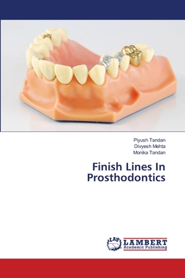 Finish Lines In Prosthodontics - Tandan, Piyush, and Mehta, Divyesh, and Tandan, Monika