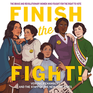Finish the Fight! Lib/E: The Brave and Revolutionary Women Who Fought for the Right to Vote
