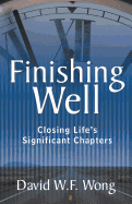 Finishing Well: Closing Life's Significant Chapters