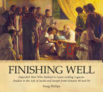 Finishing Well: Studies in the Lives of Jacob and Joseph from Genesis 49 and 50