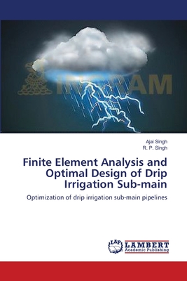 Finite Element Analysis and Optimal Design of Drip Irrigation Sub-main - Singh, Ajai, and Singh, R P