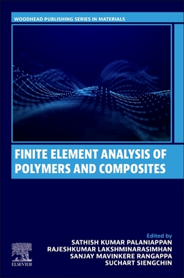 Finite Element Analysis of Polymers and Composites - Palaniappan, Sathish Kumar (Editor), and Lakshminarasimhan, Rajeshkumar (Editor), and Rangappa, Sanjay Mavinkere (Editor)